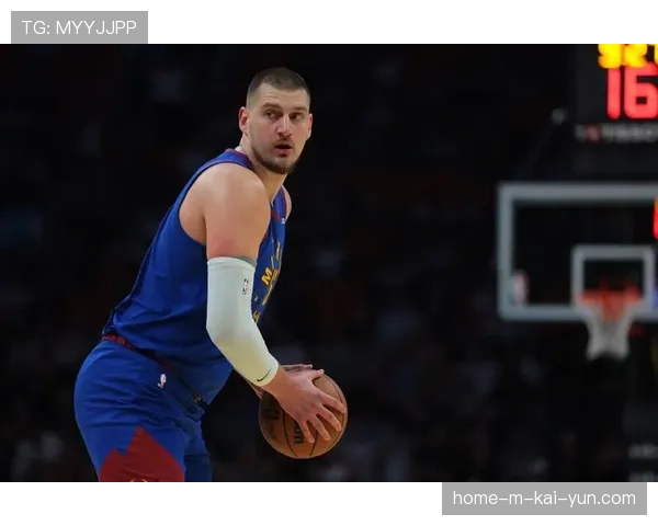 约基奇场均三双领跑MVP榜 掘金进攻体系围绕其展开